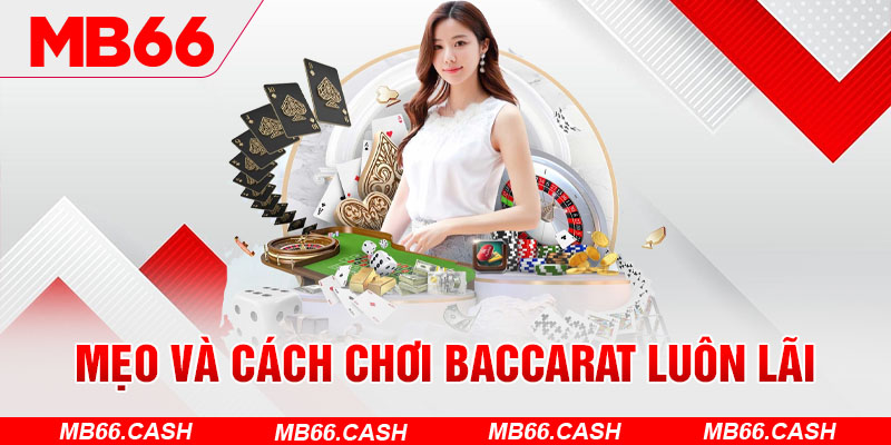 Mẹo và cách chơi baccarat luôn lãi