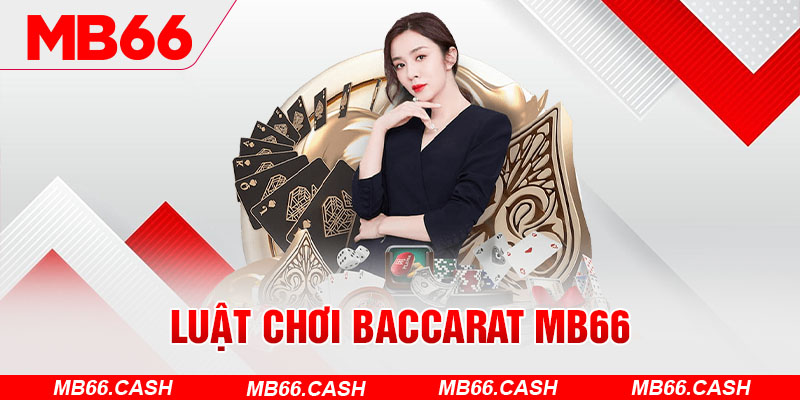 Quy luật làm chủ game bài baccarat nhà MB66