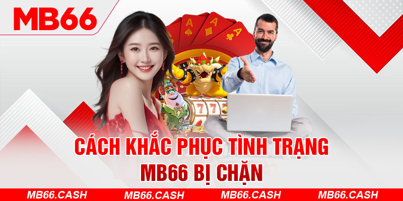 Các cách khắc phục khi link MB66 bị chặn