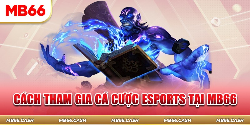 Cách tham gia cá cược esports tại Mb66